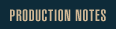 PRODUCTION NOTES