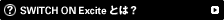 SWITCH ON Excite �Ƃ́H