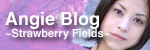 Angie Blog　～Strawberry Fields～